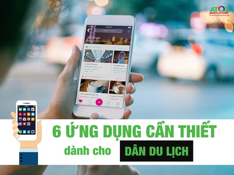 6 ứng dụng cần thiết trên điện thoại cho dân du lịch